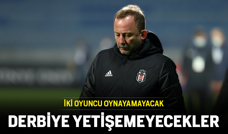 Beşiktaş'ta iki isim derbide yok